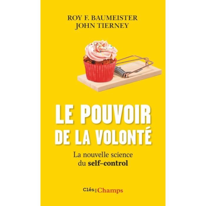 Le pouvoir de la volonté. La nouvelle science du self-control