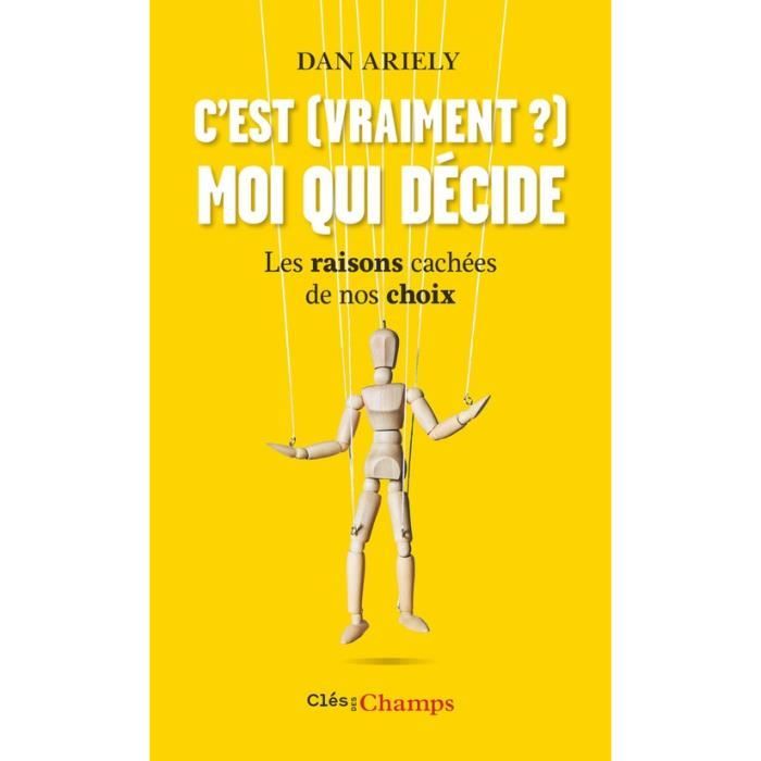 C'est (vraiment?) moi qui décide. Les raisons cachées de nos choix