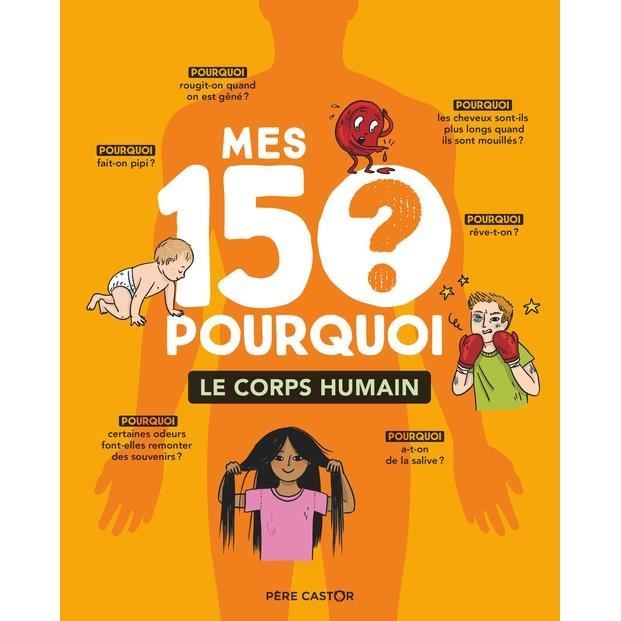 Mes 150 pourquoi. Le corps humain