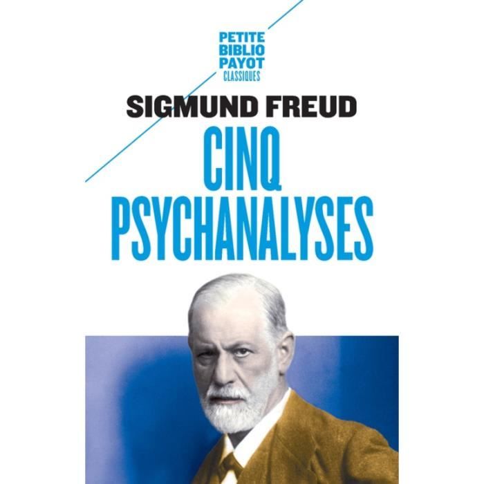 Cinq psychanalyses. Dora, Le petit Hans, L'homme aux rats, Le président Schreber, L'homme aux loups