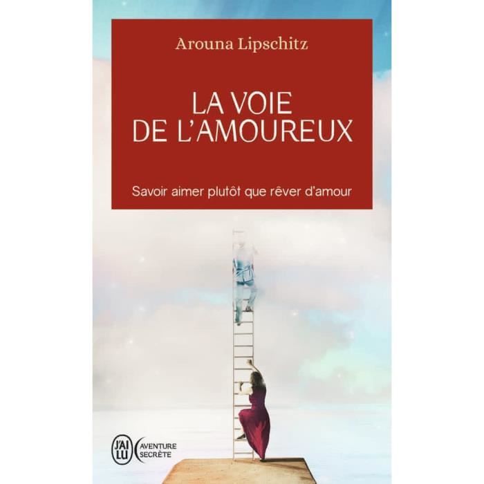 La voie de l'amoureux. Savoir aimer plutôt que rêver d’amour