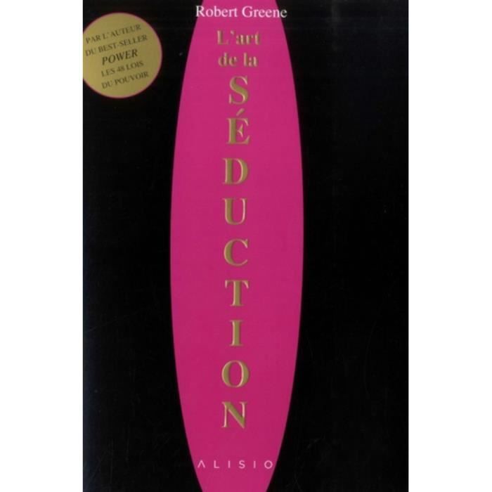 L'art de la séduction - Robert Greene - Réédition du best-seller - Les plus grandes stratégies de séduction