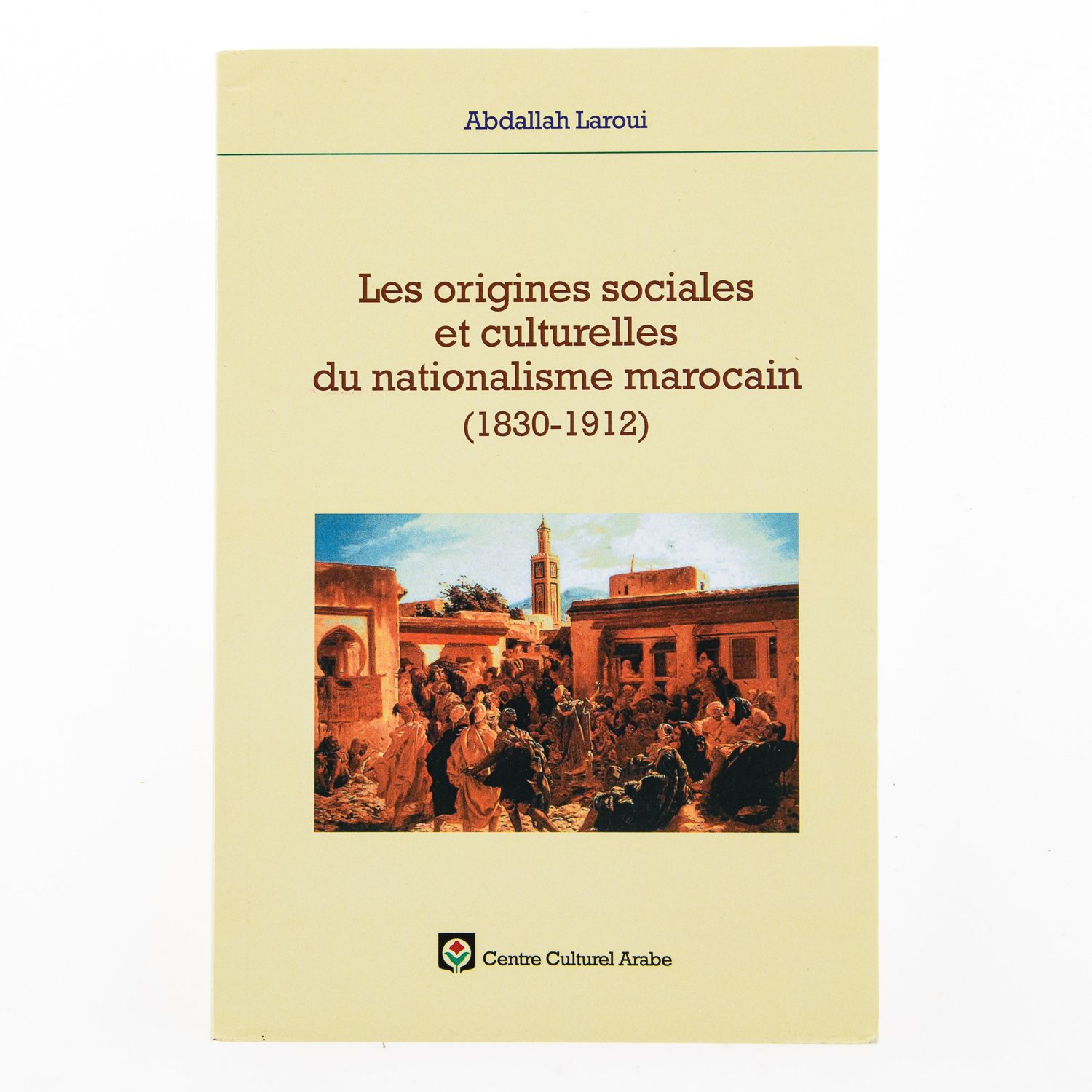 Les Origines Sociales Et Culturelles Du Nationalisme Marocain (1830 - 1912)
