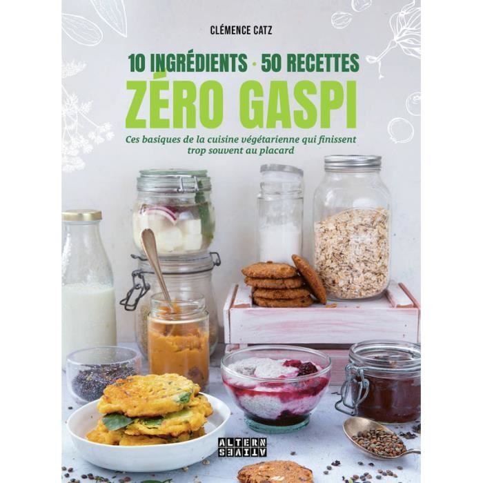 10 ingrédients - 50 recettes - Zéro gaspi