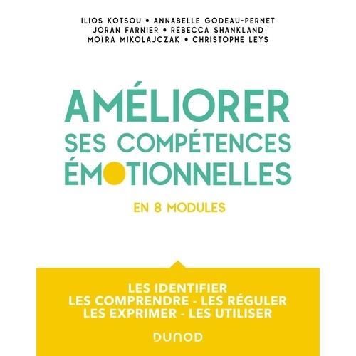 Améliorez vos compétences émotionnelles en 8 modules. Les identifier, les comprendre, les réguler, les exprimer, les utiliser