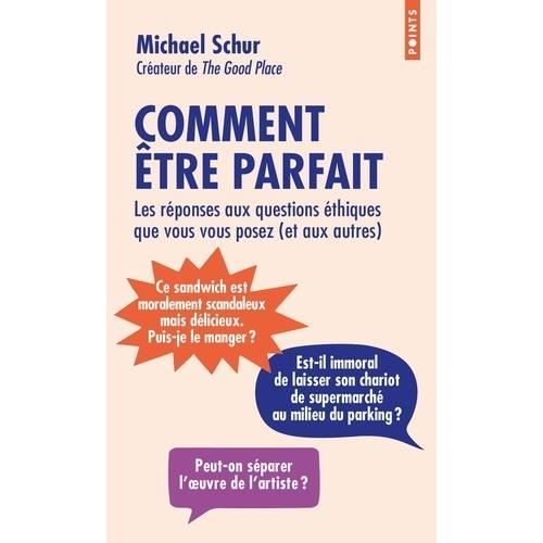 Comment être parfait. Les réponses aux questions éthiques que vous vous posez (et aux autres)
