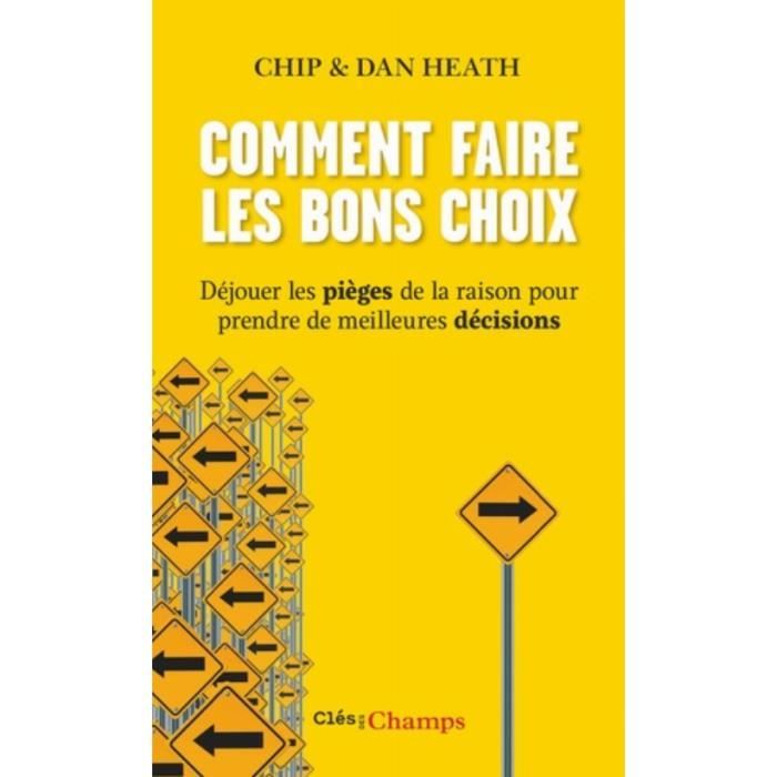 Comment faire les bons choix. Déjouer les pièges de la raison pour prendre de meilleures décisions