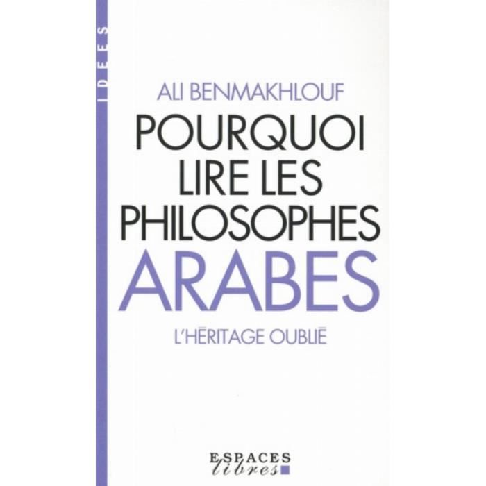 Livre - Ali Benmakhlouf - Pourquoi lire les philosophes arabes - Analyse contemporaine - Héritage oublié - 2015