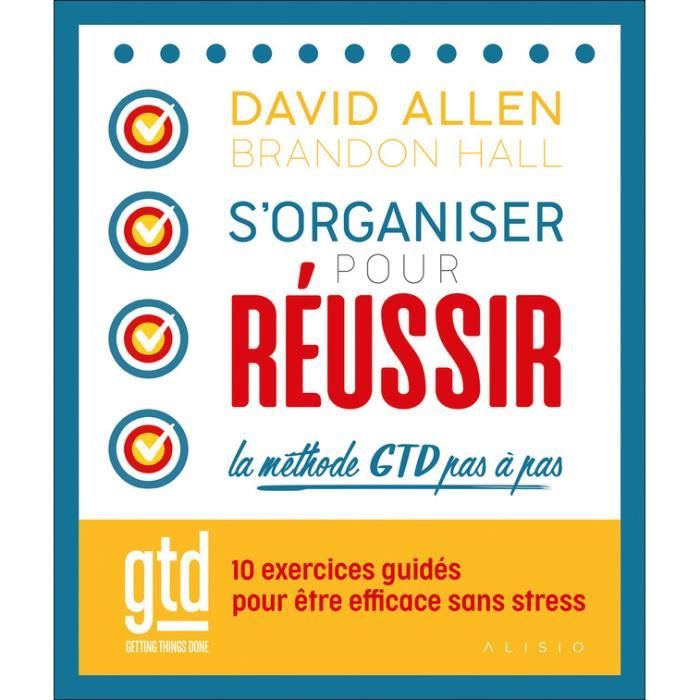 S'organiser pour réussir : la méthode GTD pas à pas
