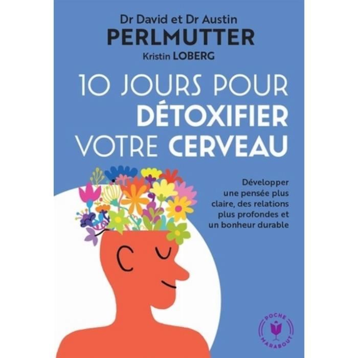 10 jours pour détoxifier votre cerveau. Développer une pensée plus claire, des relations plus profondes et un bonheur durable
