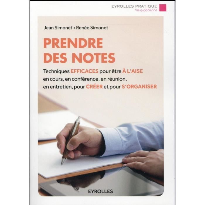 Livre - prendre des notes ; techniques efficaces pour être à l'aise en cours, en conférence, en réunion, en entretien, pour créer