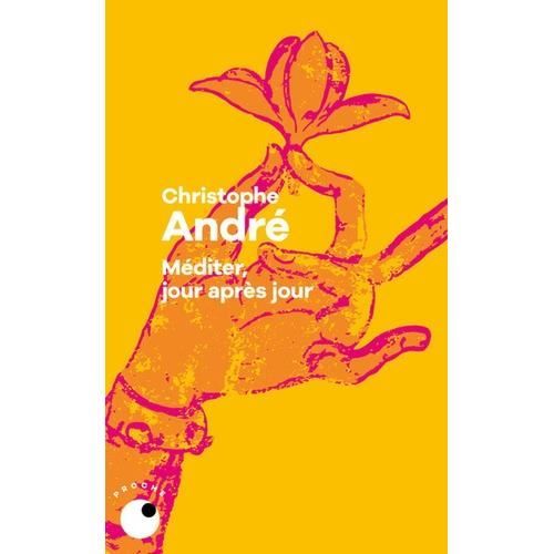 MEDITER, JOUR APRES JOUR. 25 LECONS POUR VIVRE EN PLEINE CONSCIENCE, André Christophe