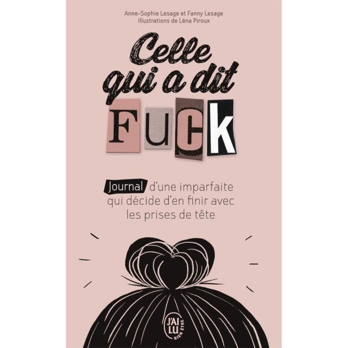 Livre - celle qui a dit fuck ; journal d'une imparfaite qui décide d'en finir avec les prises de tête