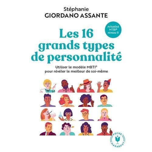 LES 16 GRANDS TYPES DE PERSONNALITE. UTILISER LE MODELE MBTIÂ® POUR REVELER LE MEILLEUR DE SOI-MEME, Giordano Assante Stéphanie