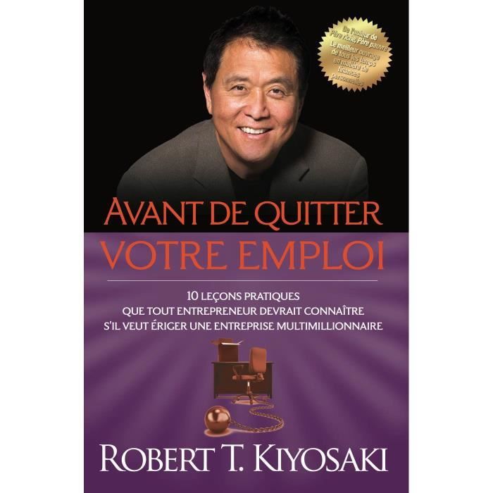 AVANT DE QUITTER VOTRE EMPLOI - ROBERT T. KIYOSAKI