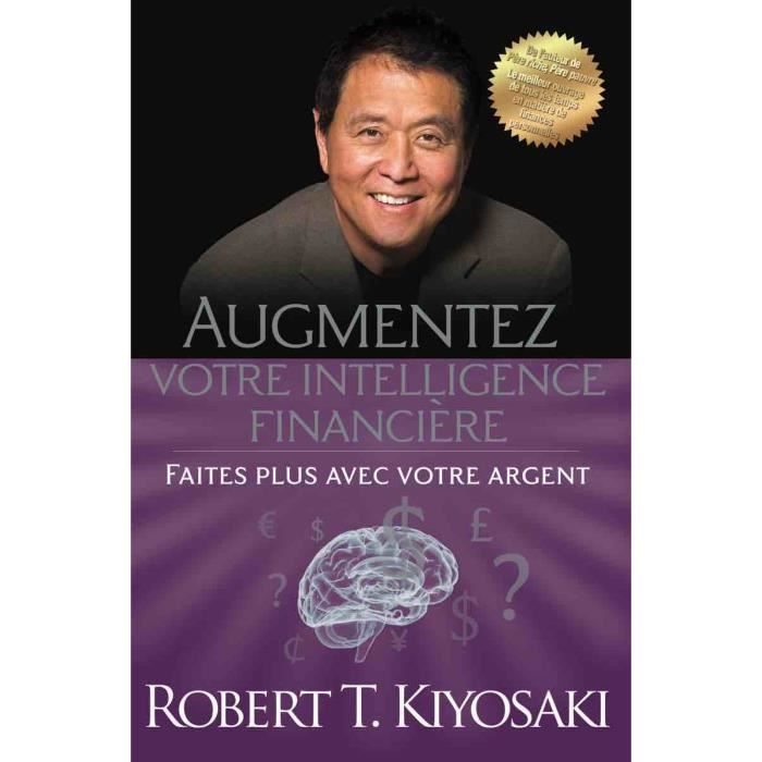 AUGMENTEZ VOTRE INTELLIGENCE FINANCIERE - Robert T. Kiyosaki